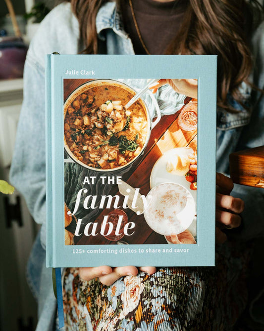 At the Family Table: 125+ Recipes to Share and Savor