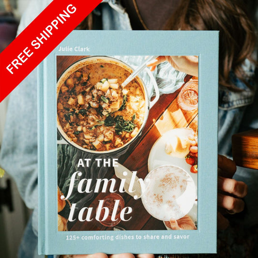 At the Family Table: 125+ Recipes to Share and Savor