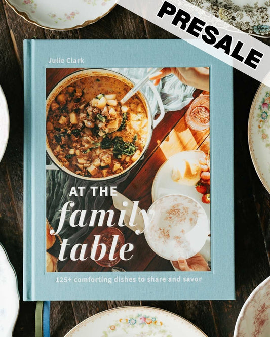 At the Family Table: 125+ Recipes to Share and Savor